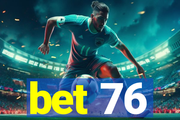 bet 76